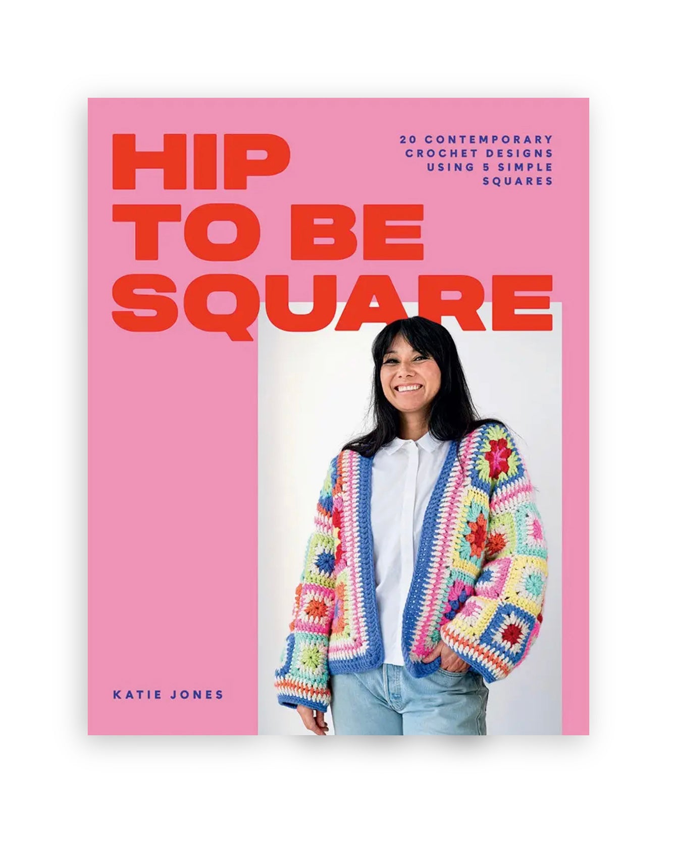 Hip To Be Square | 20 Contemporary Crochet Designs Using 5 Simple Squares